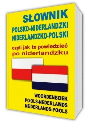 Słownik polsko-niderlandzki niderlandzko-polski czyli jak to powiedzieć po niderlandzku