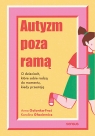 Autyzm poza ramą. O dzieciach, które sobie radzą do momentu, kiedy przestają Anna Golonka-Fraś
