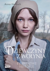 Dziewczyny z Wołynia. Prawdziwe historie (Uszkodzona okładka) - Anna Herbich