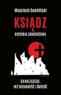 Ksiądz Historia zawierzenia silniejszego niż nienawiść i śmierć - Wojciech Sumliński, Wojciech Sumliński