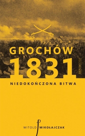 Grochów 1831 - Mikołajczak Witold