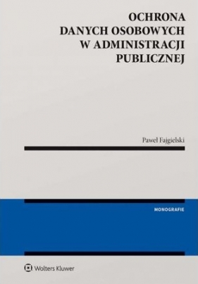 Ochrona danych osobowych w administracji publicznej - Fajgielski Paweł