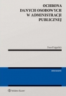Ochrona danych osobowych w administracji publicznej Monografie Paweł Fajgielski