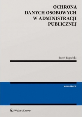 Ochrona danych osobowych w administracji publicznej - Paweł Fajgielski