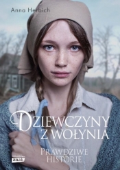 Dziewczyny z Wołynia. Prawdziwe historie