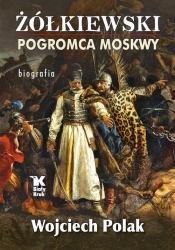 Żółkiewski pogromca Moskwy - Polak Wojciech