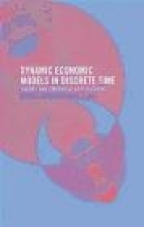 Dynamic Economic Models in Discrete Time Guay Lim, Brian Ferguson