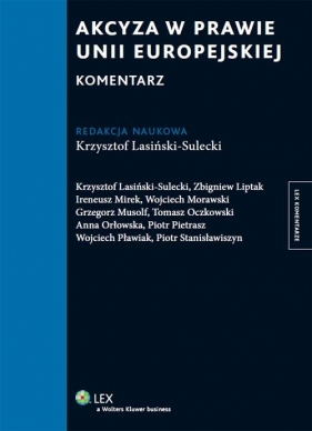 Akcyza w prawie Unii Europejskiej Komentarz - Liptak Zbigniew, Mirek Ireneusz, Morawski Wojciech, Oczkowski Tomasz, Lasiński-Sulecki Krzysztof