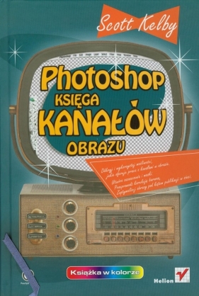 Photoshop Księga kanałów obrazu - Kelby Scott