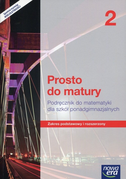 Prosto do matury 2. Podręcznik do matematyki dla szkół ponadgimnazjalnych. Zakres podstawowy i rozszerzony - Szkoły ponadgimnazjalne