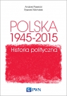 POLSKA 1945-2015 HISTORIA POLITYCZNA ANDRZEJ PIASECKI. RYSZARD MICHALAK
