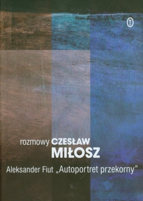 Rozmowy Autoportret przekorny - Czesław Miłosz, Fiut Aleksander