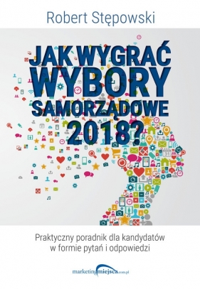 Jak wygrać wybory samorządowe 2018? - Stępowski Robert