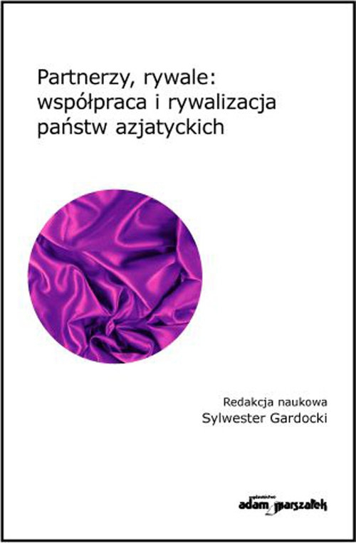 Partnerzy, rywale: współpraca i rywalizacja państw azjatyckich