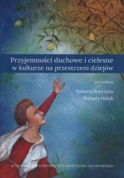 Przyjemności duchowe i cielesne w kulturze na przestrzeni dziejów