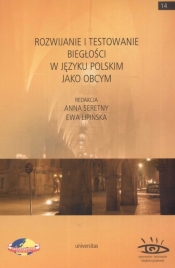 Rozwijanie i testowanie biegłości w języku polskim jako obcym - Anna Seretny, Ewa Lipińska