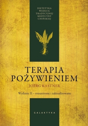 Terapia pożywieniem. Dietetyka według tradycyjnej medycyny chińskiej wyd. 2023 - Kastner Joerg