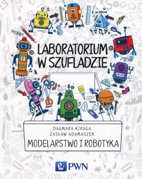 Laboratorium w szufladzie Modelarstwo i robotyka - Kiraga Dagmara, Adamaszek Zasław