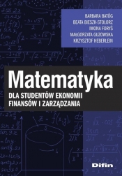 Matematyka dla studentów ekonomii, finansów i zarządzania - Iwona Foryś, Barbara Batóg, Beata Bieszk-Stolorz, Małgorzata Guzowska, Krzysztof Heberlein