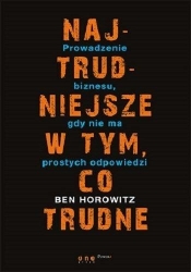 Najtrudniejsze w tym, co trudne - Ben Horowitz