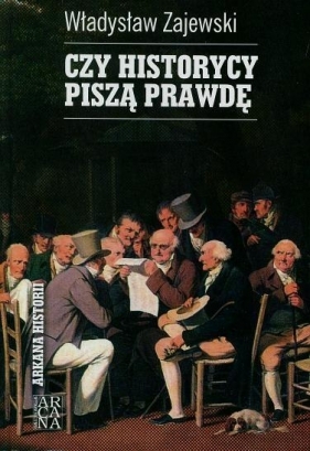 Czy historycy piszą prawdę? - Władysław Zajewski