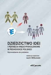 Dziedzictwo idei i pęknięcia międzypokoleniowe w pedagogice polskiej - Lech Witkowski