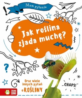 Mam pytanie. Jak roślina zjada muchę? - Anna Claybourne
