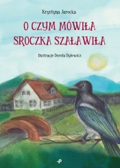 O czym mówiła Sroczka Szaławiła - Krystyna Jarocka
