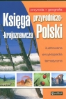 Księga przyrodniczo krajoznawcza Polski Ilustrowana encyklopedia