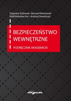 Bezpieczeństwo wewnętrzne. Podręcznik akademicki - Ścibiorek Zbigniew, Wiśniewski Bernard, Kuc Rafał Bolesław, Dawidczyk Andrzej