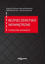 Bezpieczeństwo wewnętrzne. Podręcznik akademicki - Wiśniewski Bernard, Dawidczyk Andrzej, Ścibiorek Zbigniew
