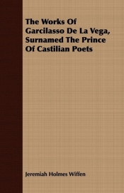 The Works Of Garcilasso De La Vega, Surnamed The Prince Of Castilian Poets