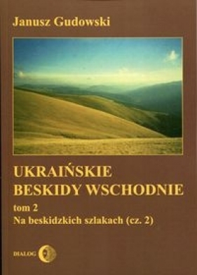 Ukraińskie Beskidy Wschodnie Tom 2 - Gudowski Janusz