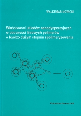 Właściwości układów nanodyspersyjnych w obecności liniowych polimerów o bardzo dużym stopniu spolimeryzowania - Nowicki Waldemar