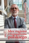 Idee regionu i regionalizmu polskiego t. 2 Ryszard Kowalczyk