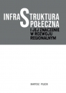 Infrastruktura społeczna i jej znaczenie w rozwoju regionalnym Bartosz Pilecki