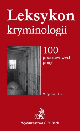Leksykon kryminologii 100 podstawowych pojęć - Kuć Małgorzata