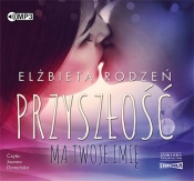 Przyszłość ma twoje imię (Audiobook) - Elżbieta Rodzeń