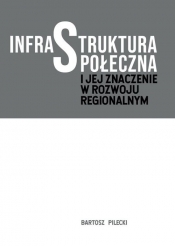 Infrastruktura społeczna i jej znaczenie w rozwoju regionalnym - Pilecki Bartosz