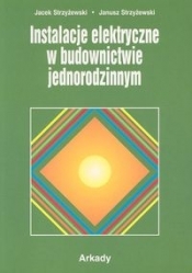 Instalacje elektryczne w budownictwie jednorodzinnym - Strzyżewski Janusz