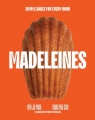 Madeleines: Simple Bakes for Every Mood Hyo Ju Park, Rong Yao Soh