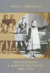 Dobroczynność w guberni kaliskiej 1864-1914