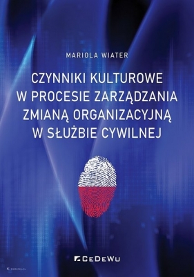 Czynniki kulturowe w procesie zarządzania zmianą organizacyjną w służbie cywilnej - Mariola Wiater