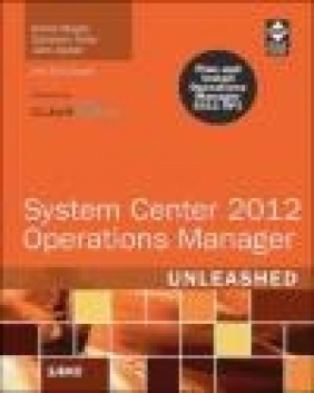 System Center 2012 Operations Manager Unleashed 2012 Kerrie Meyler, John Joyner, Cameron Fuller