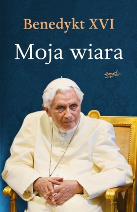 Moja wiara wyd.3 - XVI Benedykt