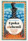  Epoka alchemii. Jak magia stała się nauką