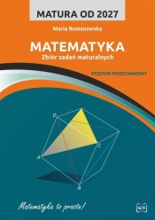 Matura od 2027 Matematyka zbiór zadań ZP - Maria Romanowska