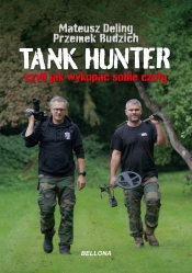 Tank Hunter, czyli jak wykopać sobie czołg (wersja z autografami) - Mateusz Deling, Przemek Budzich