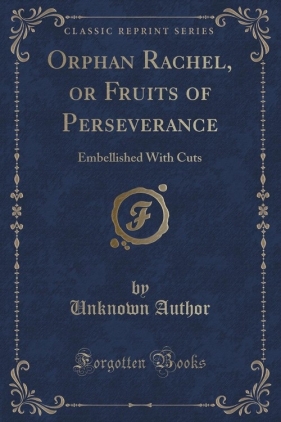Orphan Rachel, or Fruits of Perseverance - Author Unknown