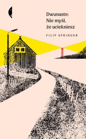Dwunaste Nie myśl że uciekniesz (Uszkodzona okładka) - Filip Springer